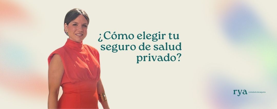 Cómo elegir tu seguro de salud privado